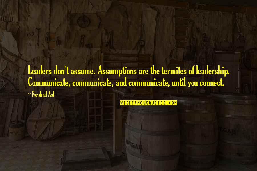 Zeleznicki Quotes By Farshad Asl: Leaders don't assume. Assumptions are the termites of Zeleznicki Quotes By Farshad Asl: Leaders don't assume. Assumptions are the termites of