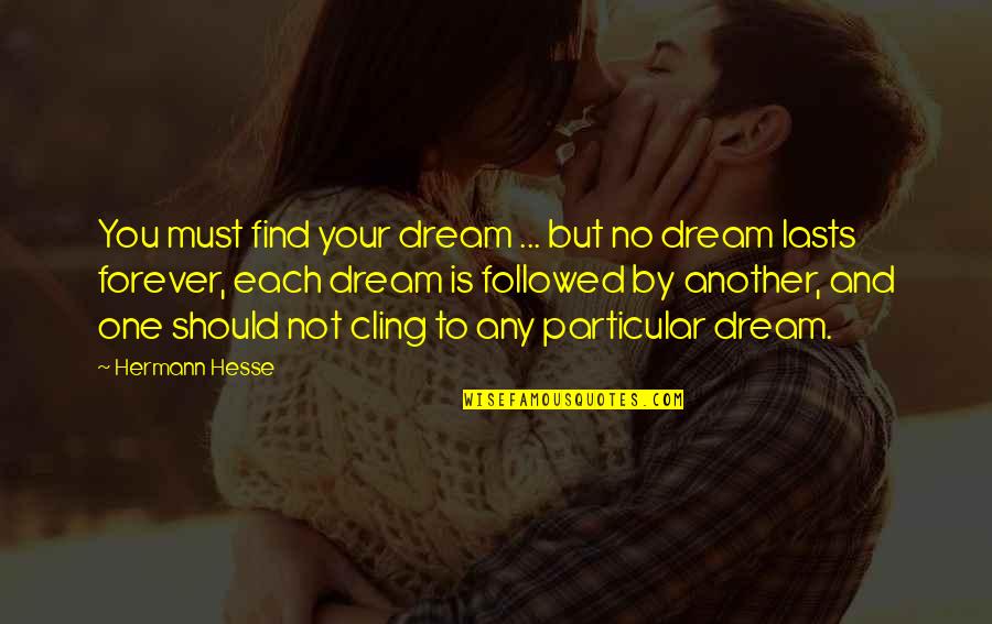Zelfstandige Student Quotes By Hermann Hesse: You must find your dream ... but no