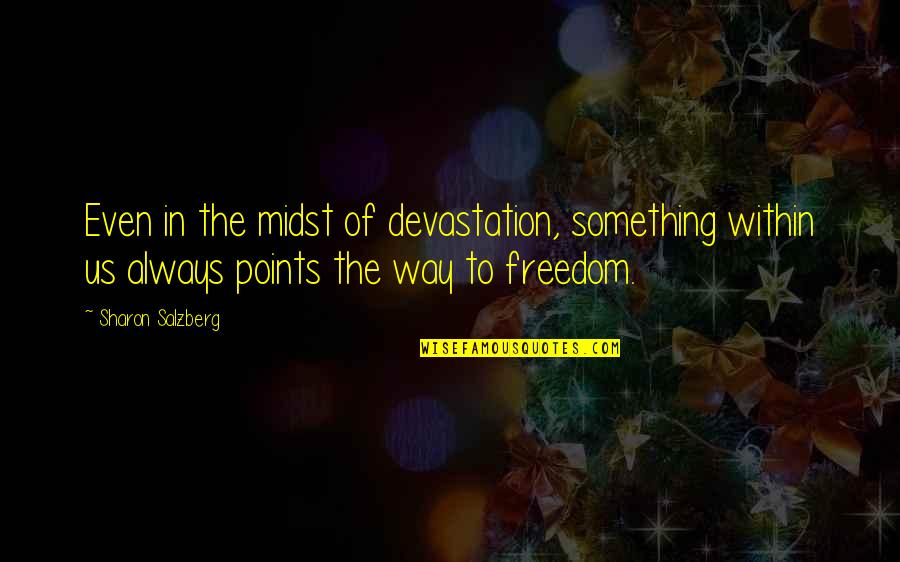 Zelfstandige Student Quotes By Sharon Salzberg: Even in the midst of devastation, something within