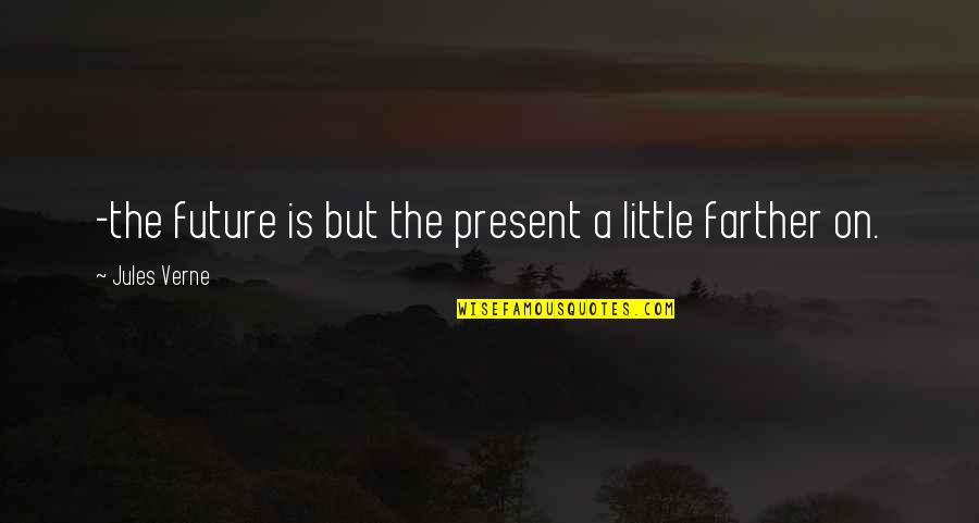Zelie And Louis Quotes By Jules Verne: -the future is but the present a little Zelie And Louis Quotes By Jules Verne: -the future is but the present a little