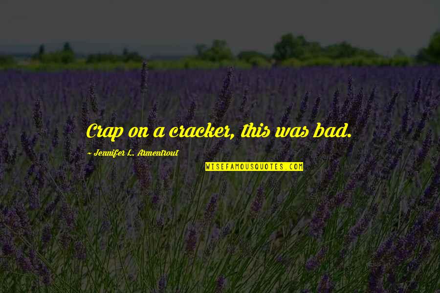 Zelie Children Quotes By Jennifer L. Armentrout: Crap on a cracker, this was bad.