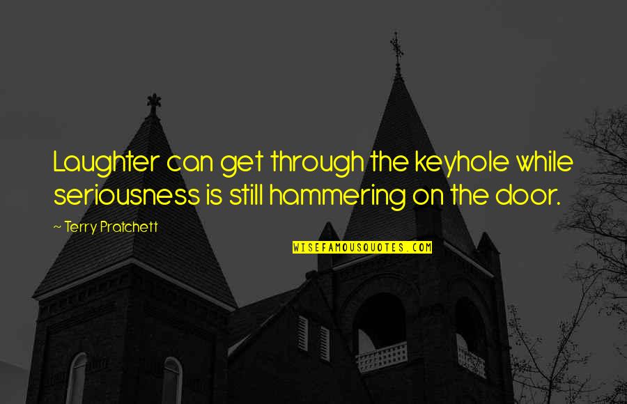 Zelikow Quotes By Terry Pratchett: Laughter can get through the keyhole while seriousness Zelikow Quotes By Terry Pratchett: Laughter can get through the keyhole while seriousness