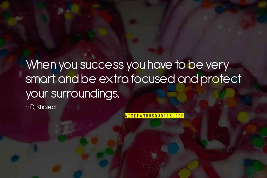 Zelikson Quotes By DJ Khaled: When you success you have to be very Zelikson Quotes By DJ Khaled: When you success you have to be very