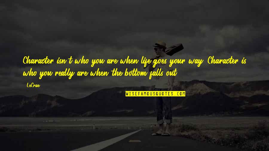 Zelimir Altarac Quotes By LeCrae: Character isn't who you are when life goes Zelimir Altarac Quotes By LeCrae: Character isn't who you are when life goes