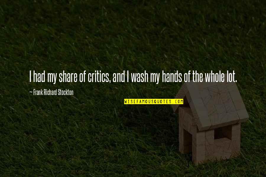 Zelimir Vidovic Keli Quotes By Frank Richard Stockton: I had my share of critics, and I Zelimir Vidovic Keli Quotes By Frank Richard Stockton: I had my share of critics, and I