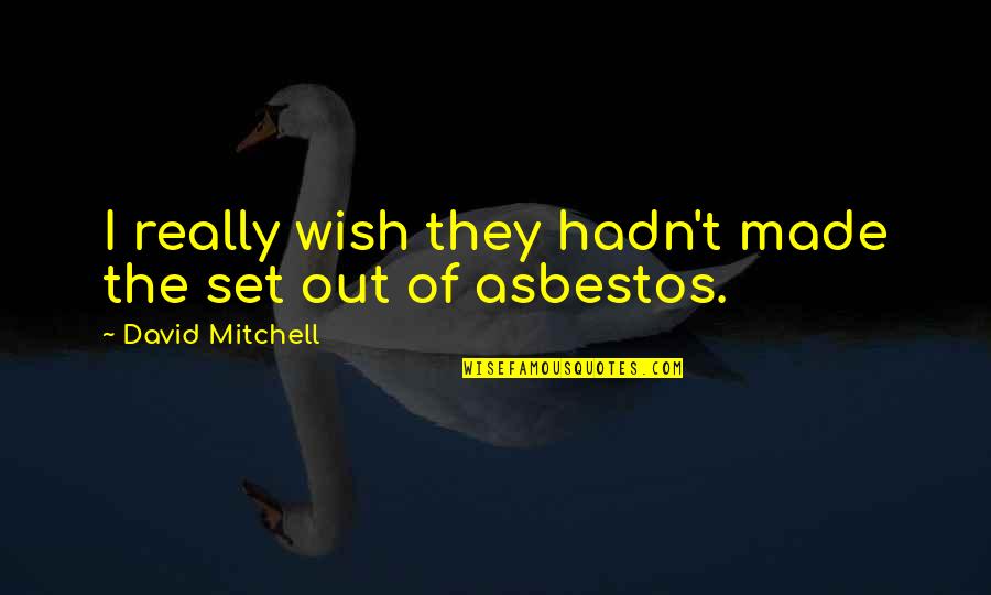 Zeline Kelly Bates Quotes By David Mitchell: I really wish they hadn't made the set