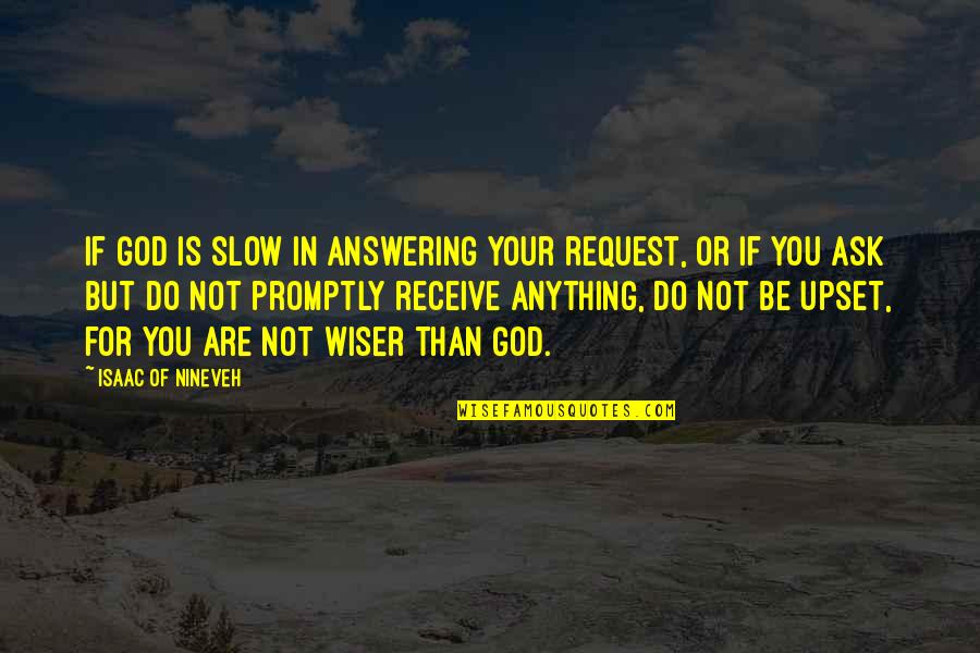 Zeline Kelly Bates Quotes By Isaac Of Nineveh: If God is slow in answering your request,