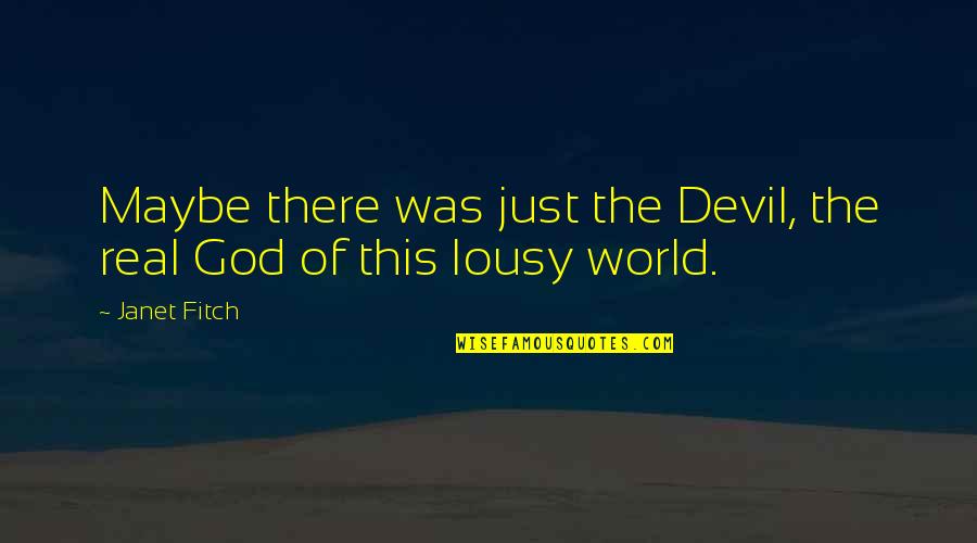 Zeline Kelly Bates Quotes By Janet Fitch: Maybe there was just the Devil, the real