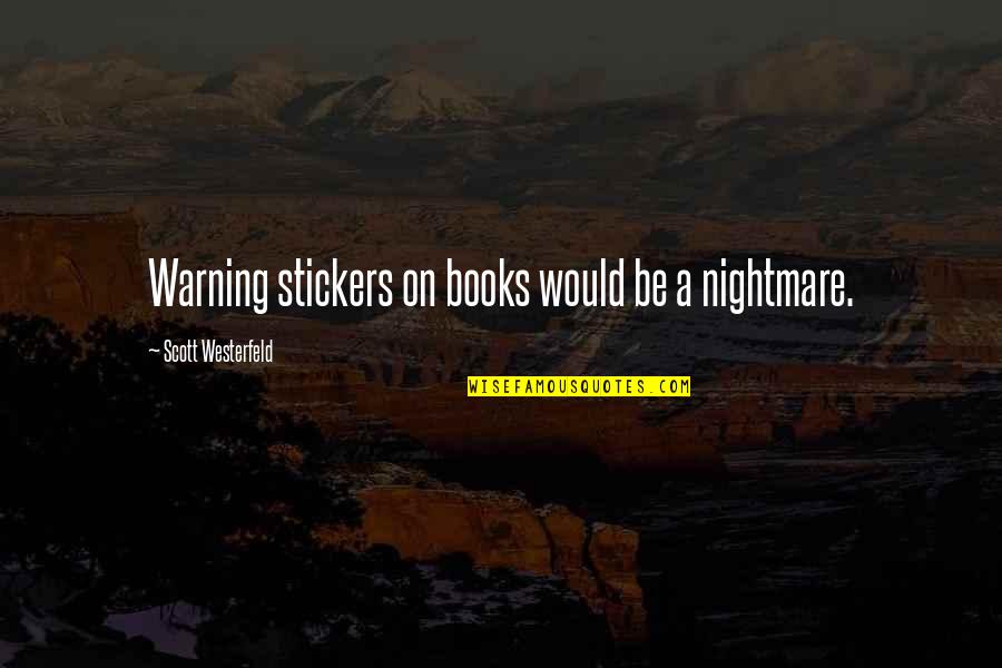 Zelinger Suburban Quotes By Scott Westerfeld: Warning stickers on books would be a nightmare. Zelinger Suburban Quotes By Scott Westerfeld: Warning stickers on books would be a nightmare.