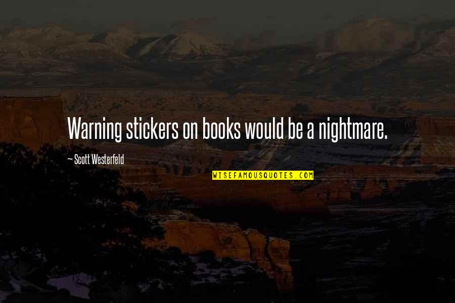 Zelinger Suburban Quotes By Scott Westerfeld: Warning stickers on books would be a nightmare.