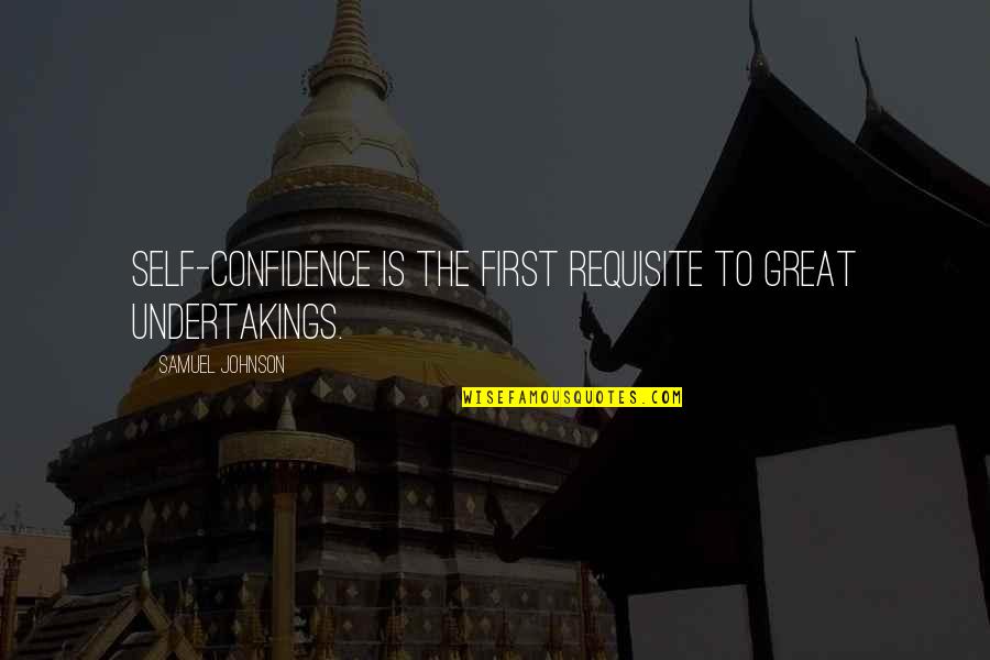 Zelinka Matlick Quotes By Samuel Johnson: Self-confidence is the first requisite to great undertakings. Zelinka Matlick Quotes By Samuel Johnson: Self-confidence is the first requisite to great undertakings.