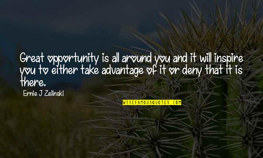 Zelinski Quotes By Ernie J Zelinski: Great opportunity is all around you and it