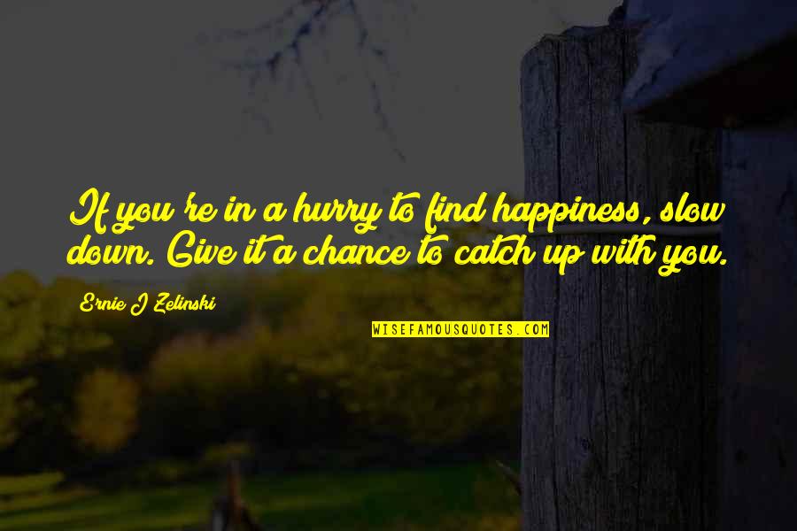 Zelinski Quotes By Ernie J Zelinski: If you're in a hurry to find happiness,