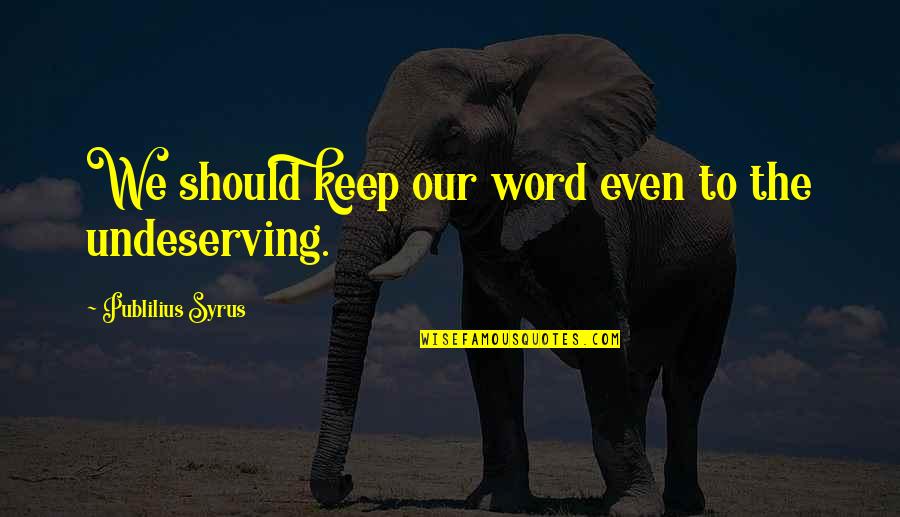 Zelite Knives Quotes By Publilius Syrus: We should keep our word even to the Zelite Knives Quotes By Publilius Syrus: We should keep our word even to the