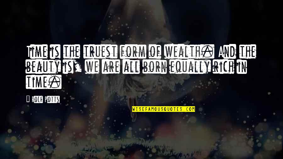 Zeljeznicka Quotes By Rolf Potts: Time is the truest form of wealth. And Zeljeznicka Quotes By Rolf Potts: Time is the truest form of wealth. And