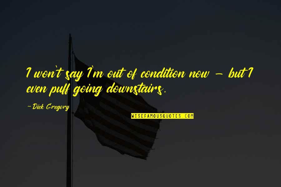 Zeljka Jurisic Quotes By Dick Gregory: I won't say I'm out of condition now