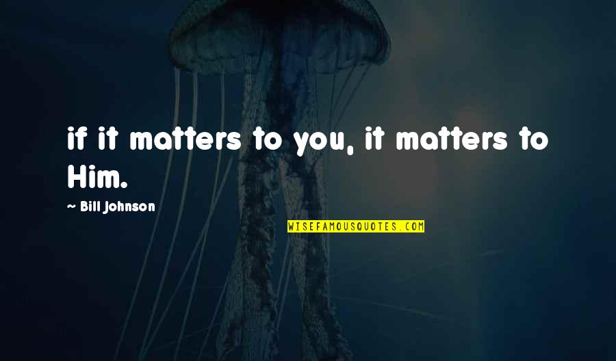 Zeljko Raznatovic Quotes By Bill Johnson: if it matters to you, it matters to Zeljko Raznatovic Quotes By Bill Johnson: if it matters to you, it matters to