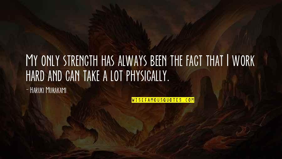 Zeljko Raznatovic Quotes By Haruki Murakami: My only strength has always been the fact