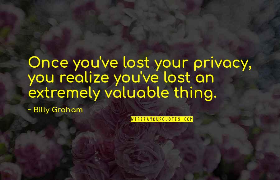 Zeljkovic Dragana Quotes By Billy Graham: Once you've lost your privacy, you realize you've