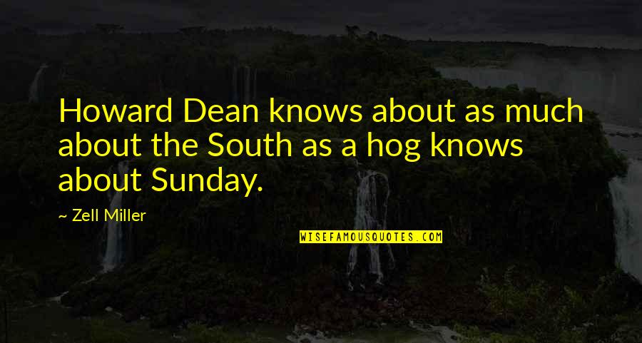 Zell Miller Quotes By Zell Miller: Howard Dean knows about as much about the