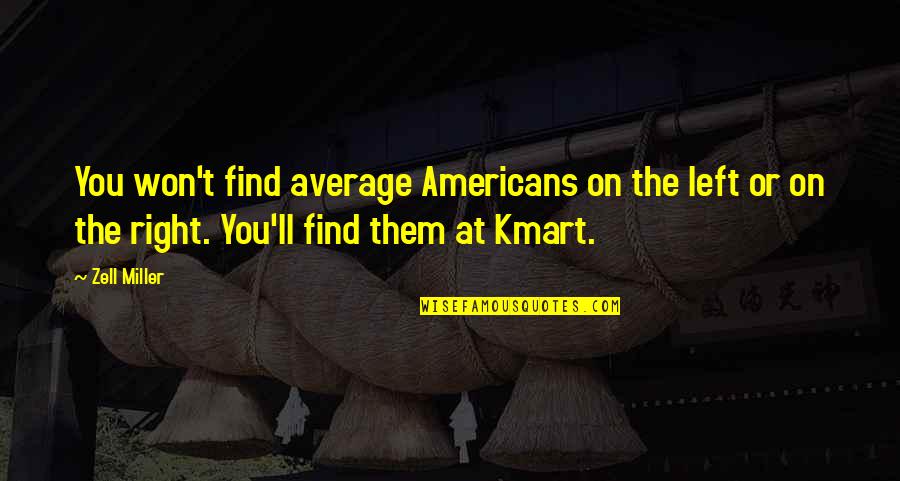Zell Miller Quotes By Zell Miller: You won't find average Americans on the left Zell Miller Quotes By Zell Miller: You won't find average Americans on the left