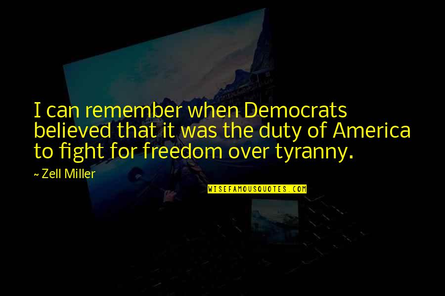 Zell Miller Quotes By Zell Miller: I can remember when Democrats believed that it