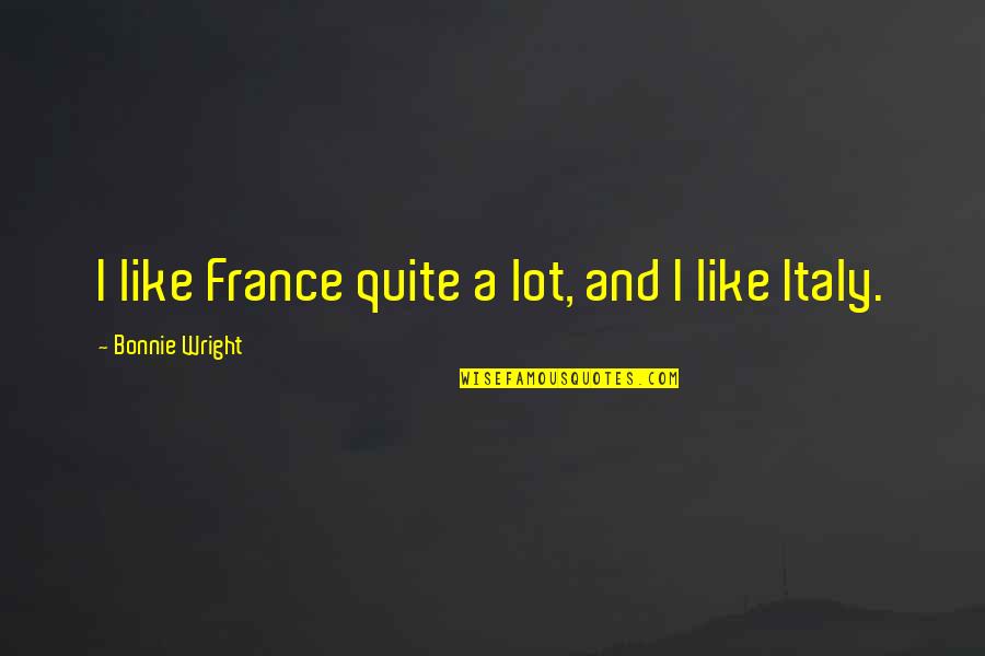 Zellaby Quotes By Bonnie Wright: I like France quite a lot, and I