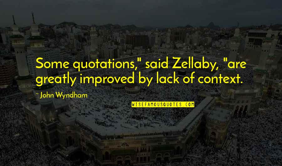 Zellaby Quotes By John Wyndham: Some quotations," said Zellaby, "are greatly improved by