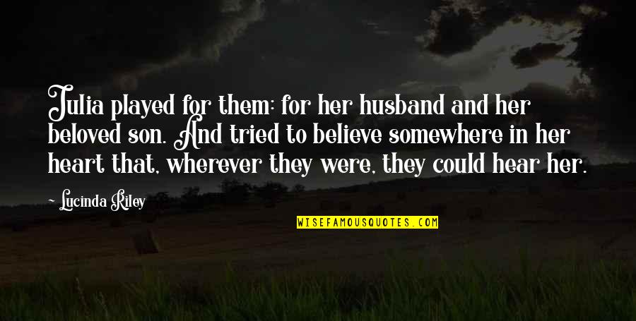 Zellie Ann Quotes By Lucinda Riley: Julia played for them: for her husband and Zellie Ann Quotes By Lucinda Riley: Julia played for them: for her husband and