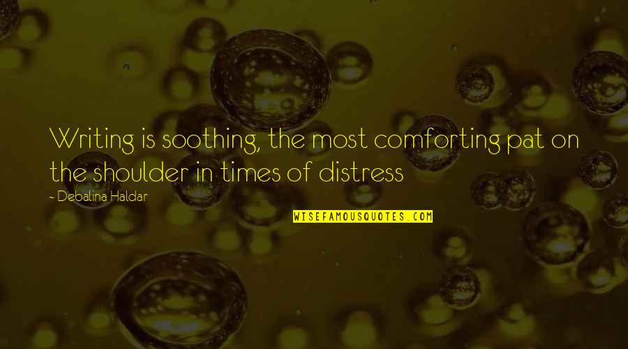 Zellikler Ingilizce Quotes By Debalina Haldar: Writing is soothing, the most comforting pat on