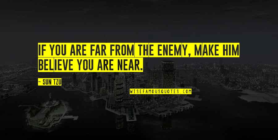 Zellinger Fiber Quotes By Sun Tzu: If you are far from the enemy, make