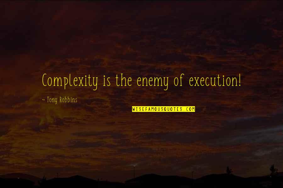 Zellman Funeral Obituaries Quotes By Tony Robbins: Complexity is the enemy of execution! Zellman Funeral Obituaries Quotes By Tony Robbins: Complexity is the enemy of execution!