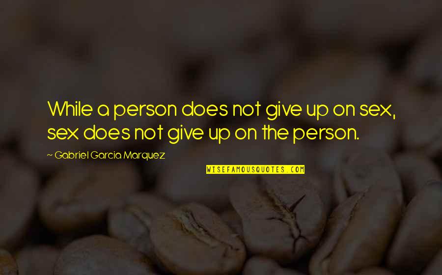 Zellmer Osu Quotes By Gabriel Garcia Marquez: While a person does not give up on Zellmer Osu Quotes By Gabriel Garcia Marquez: While a person does not give up on
