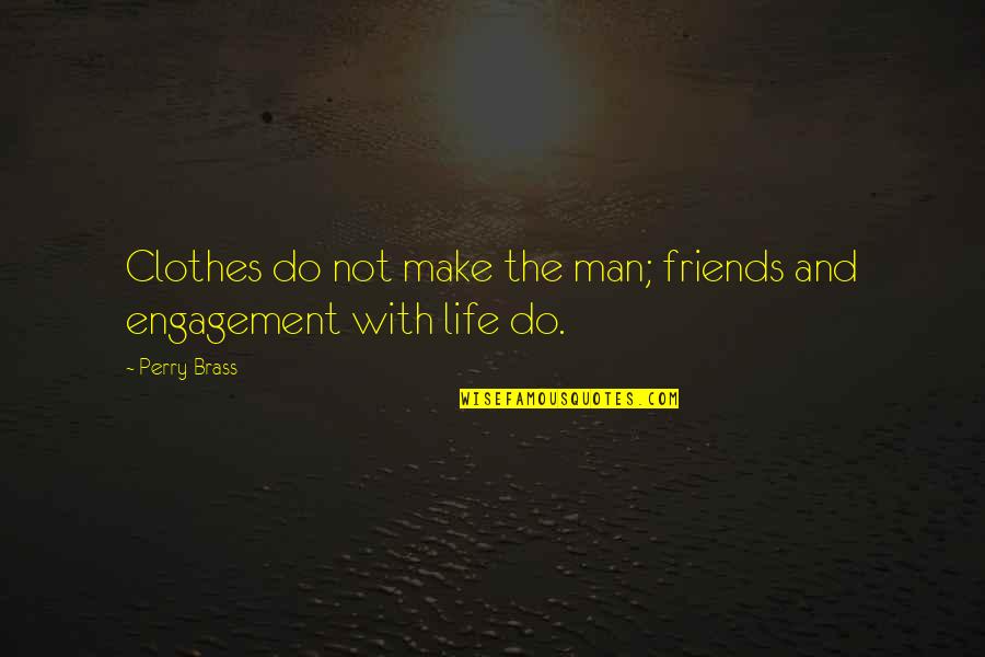 Zellmer Osu Quotes By Perry Brass: Clothes do not make the man; friends and
