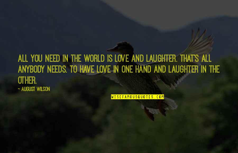 Zelmani Remember Quotes By August Wilson: All you need in the world is love Zelmani Remember Quotes By August Wilson: All you need in the world is love