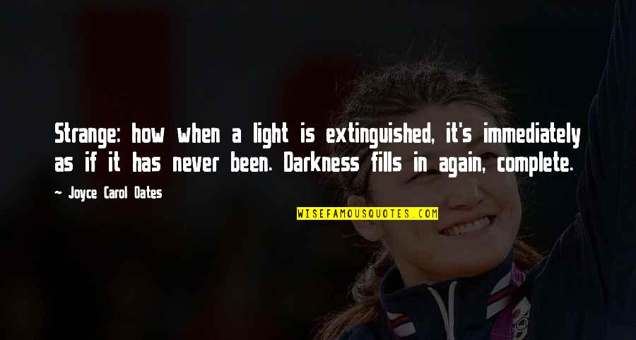 Zelmani Remember Quotes By Joyce Carol Oates: Strange: how when a light is extinguished, it's Zelmani Remember Quotes By Joyce Carol Oates: Strange: how when a light is extinguished, it's