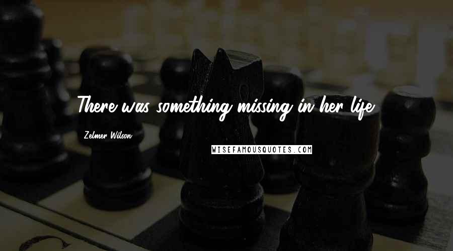 Zelmer Wilson quotes: There was something missing in her life.
