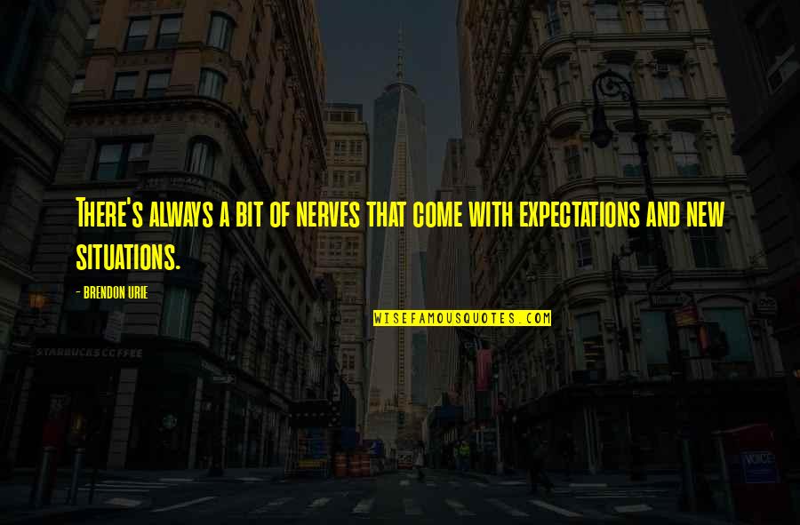 Zelner And Karpel Quotes By Brendon Urie: There's always a bit of nerves that come