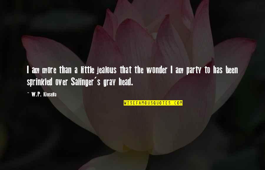Zelner And Karpel Quotes By W.P. Kinsella: I am more than a little jealous that Zelner And Karpel Quotes By W.P. Kinsella: I am more than a little jealous that