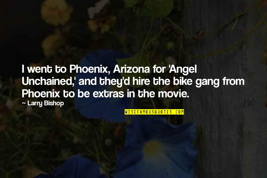 Zelnick Mann Quotes By Larry Bishop: I went to Phoenix, Arizona for 'Angel Unchained,' Zelnick Mann Quotes By Larry Bishop: I went to Phoenix, Arizona for 'Angel Unchained,'