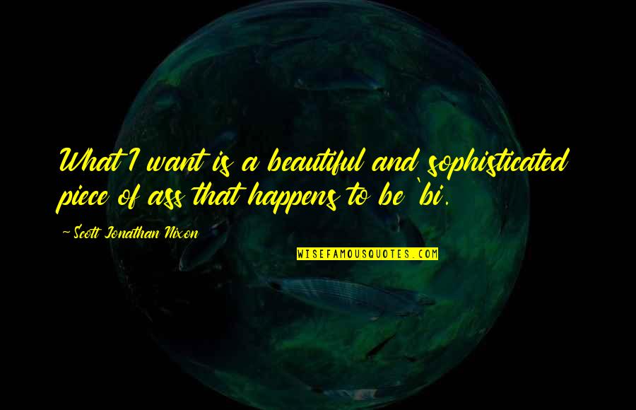 Zelnick V Quotes By Scott Jonathan Nixon: What I want is a beautiful and sophisticated Zelnick V Quotes By Scott Jonathan Nixon: What I want is a beautiful and sophisticated