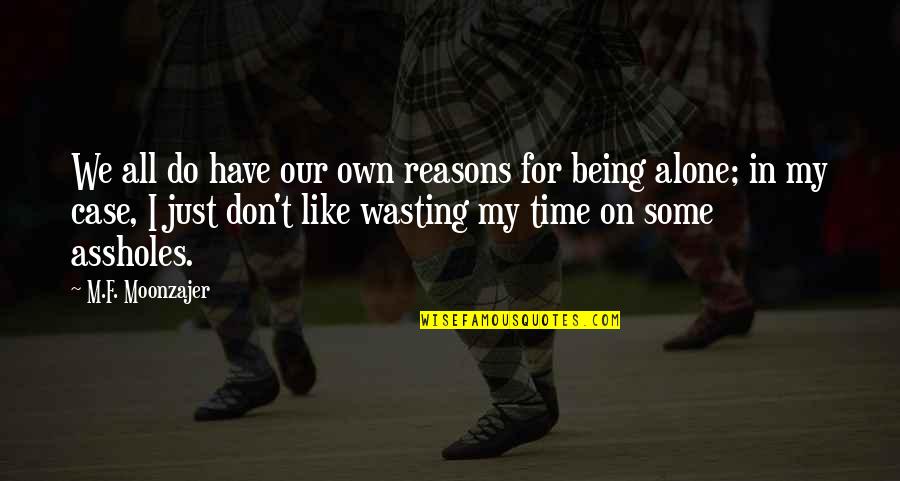 Zelnik Aktor Quotes By M.F. Moonzajer: We all do have our own reasons for Zelnik Aktor Quotes By M.F. Moonzajer: We all do have our own reasons for
