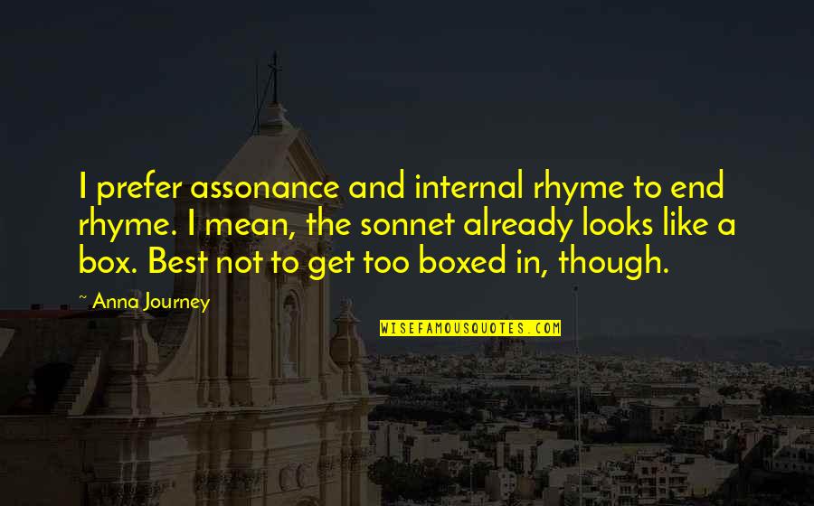 Zelo Quotes By Anna Journey: I prefer assonance and internal rhyme to end