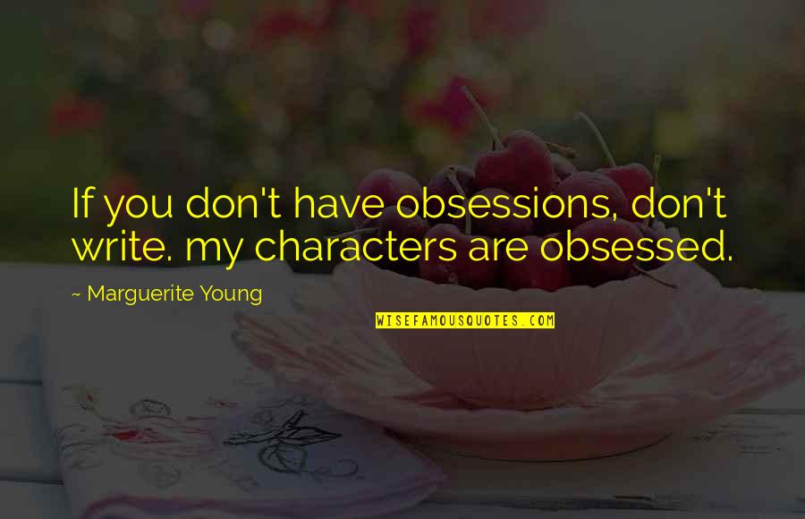 Zelo Quotes By Marguerite Young: If you don't have obsessions, don't write. my