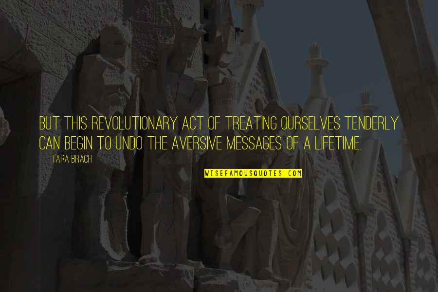 Zelos Wilder Quotes By Tara Brach: But this revolutionary act of treating ourselves tenderly Zelos Wilder Quotes By Tara Brach: But this revolutionary act of treating ourselves tenderly