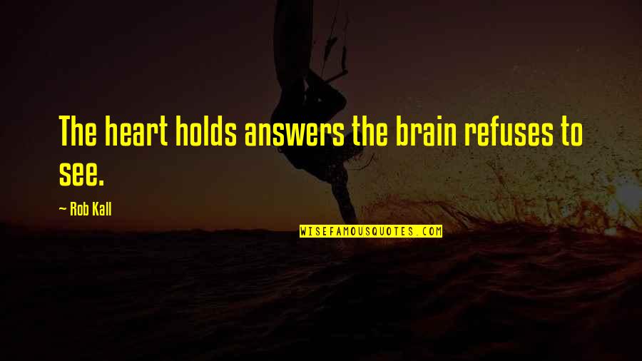 Zelstar Quotes By Rob Kall: The heart holds answers the brain refuses to