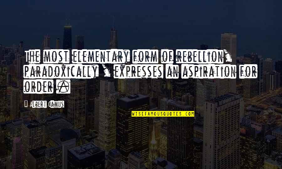 Zeltner Beer Quotes By Albert Camus: The most elementary form of rebellion, paradoxically , Zeltner Beer Quotes By Albert Camus: The most elementary form of rebellion, paradoxically ,