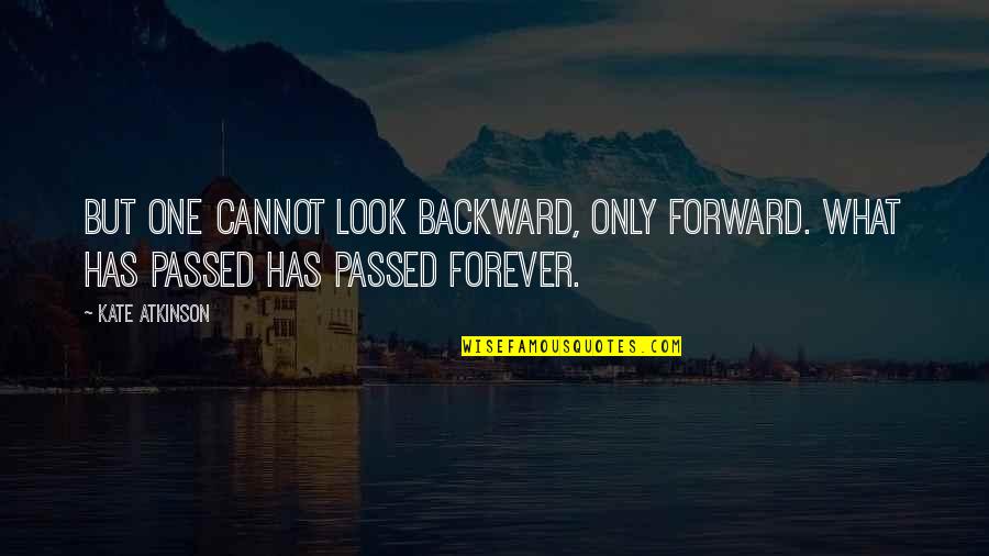 Zeltner Jurg Quotes By Kate Atkinson: But one cannot look backward, only forward. What