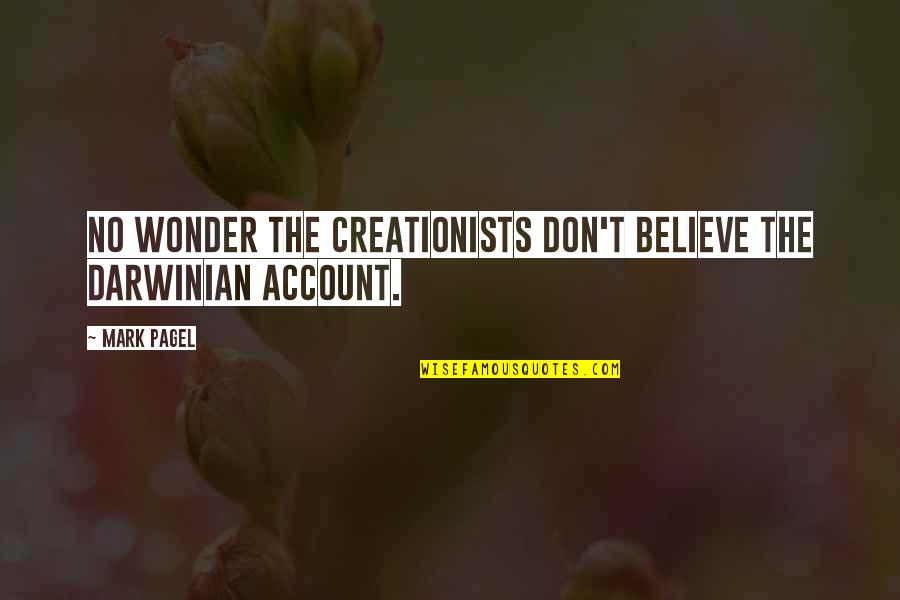 Zeltner Theodore Quotes By Mark Pagel: No wonder the creationists don't believe the darwinian