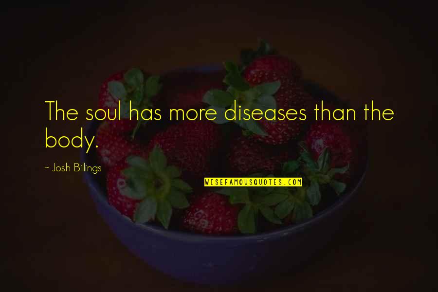 Zeltzer Optometry Quotes By Josh Billings: The soul has more diseases than the body.